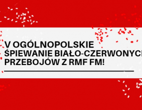V Ogólnopolskie śpiewanie biało-czerwonych przebojów z RMF FM! Wasza ulubiona akcja powraca!