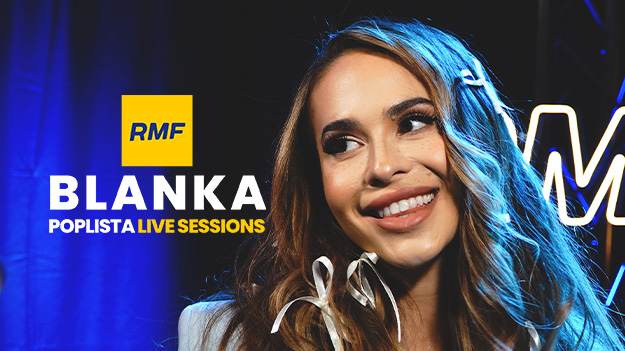 RMF Extra: Poplista Live Sessions. Już dziś Blanka zagra wyjątkowy koncert w RMF FM [WIDEO] 